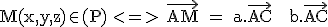 3$\textrm M(x,y,z)\in{(P)} <=> \vec{AM} = a.\vec{AC} + b.\vec{AC}