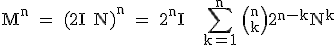 3$\textrm M^n = (2I+N)^n = 2^nI + \Bigsum_{k=1}^n {n\choose k}2^{n-k}N^k