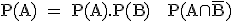 3$\textrm P(A) = P(A).P(B) + P(A\cap\bar{B})