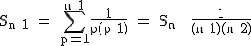 3$\textrm S_{n+1} = \Bigsum_{p=1}^{n+1}\frac{1}{p(p+1)} = S_n + \frac{1}{(n+1)(n+2)}