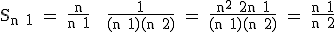 3$\textrm S_{n+1} = \frac{n}{n+1} + \frac{1}{(n+1)(n+2)} = \frac{n^2+2n+1}{(n+1)(n+2)} = \frac{n+1}{n+2}