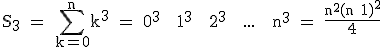 3$\textrm S_3 = \Bigsum_{k=0}^nk^3 = 0^3 + 1^3 + 2^3 + ... + n^3 = \fra{n^2(n+1)^2}{4}