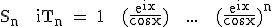 3$\textrm S_n + iT_n = 1 + (\frac{e^{ix}}{cosx}) + ... + (\frac{e^{ix}}{cosx})^n