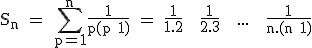 3$\textrm S_n = \Bigsum_{p=1}^{n}\frac{1}{p(p+1)} = \frac{1}{1.2} + \frac{1}{2.3} + ... + \frac{1}{n.(n+1)}