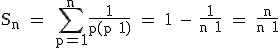 3$\textrm S_n = \Bigsum_{p=1}^{n}\frac{1}{p(p+1)} = 1 - \frac{1}{n+1} = \frac{n}{n+1}