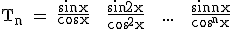 3$\textrm T_n = \frac{sinx}{cosx} + \frac{sin2x}{cos^2x} + ... + \frac{sinnx}{cos^nx}