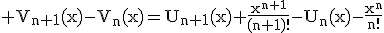 3$\textrm V_{n+1}(x)-V_n(x)=U_{n+1}(x)+\frac{x^{n+1}}{(n+1)!}-U_n(x)-\frac{x^n}{n!}