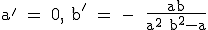 3$\textrm a^' = 0 , b^' = - \fra{ab}{a^2+b^2-a}