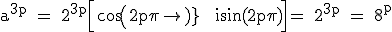 3$\textrm a^{3p} = 2^{3p}\Big[cos(2p\pi) + isin(2p\pi)\Big] = 2^{3p} = 8^p