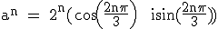 3$\textrm a^n = 2^n(cos(\fra{2n\pi}{3}) + isin(\fra{2n\pi}{3}))