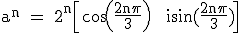 3$\textrm a^n = 2^n\Big[cos(\fra{2n\pi}{3}) + isin(\fra{2n\pi}{3})\Big]