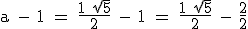 3$\textrm a - 1 = \frac{1+\sqrt{5}}{2} - 1 = \frac{1+\sqrt{5}}{2} - \frac{2}{2}