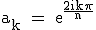 3$\textrm a_k = e^{\fra{2ik\pi}{n}}
