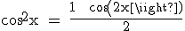 3$\textrm cos^2x = \frac{1 + cos(2x)}{2}