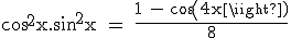 3$\textrm cos^2x.sin^2x = \frac{1 - cos(4x)}{8}