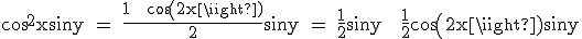3$\textrm cos^2xsiny = \frac{1 + cos(2x)}{2}siny = \frac{1}{2}siny + \frac{1}{2}cos(2x)siny