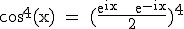 3$\textrm cos^4(x) = (\frac{e^{ix} + e^{-ix}}{2})^4