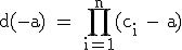 3$\textrm d(-a) = \prod_{i=1}^{n}(c_i - a)
