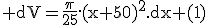 3$\textrm dV=\frac{\pi}{25}.(x+50)^2.dx (1)