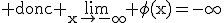 3$\textrm donc \rm\lim_{x\to-\infty} \phi(x)=-\infty