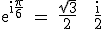 3$\textrm e^{i\fra{\pi}{6}} = \fra{\sqrt{3}}{2} + \fra{i}{2}