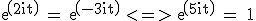 3$\textrm exp(2it) = exp(-3it) <=> exp(5it) = 1