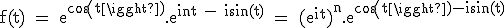 3$\textrm f(t) = e^{cos(t)}.e^{int - isin(t)} = (e^{it})^n.e^{cos(t)-isin(t)}