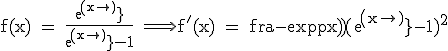 3$\textrm f(x) = \fra{exp(x)}{exp(x)-1} \Longrightarrow f^'(x) = \fra{-exp(x)}{(exp(x)-1)^2}