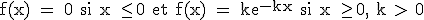 3$\textrm f(x) = 0 si x \le 0 et f(x) = ke^{-kx} si x \ge 0, k > 0