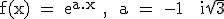 3$\textrm f(x) = e^{a.x} , \ a = -1 + i\sqrt{3}