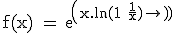 3$\textrm f(x) = exp(x.ln(1+\fra{1}{x}))