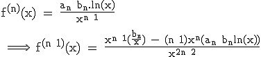 3$\textrm f^{(n)}(x) = \fra{a_n+b_n.ln(x)}{x^{n+1}}\\
 \\ \Longrightarrow \ f^{(n+1)}(x) = \fra{x^{n+1}(\fra{b_n}{x}) - (n+1)x^n(a_n+b_nln(x))}{x^{2n+2}}