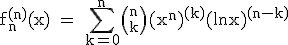 3$\textrm f_{n}^{(n)}(x) = \Bigsum_{k=0}^{n}{n\choose k}(x^n)^{(k)}(lnx)^{(n-k)}