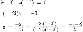 3$\textrm iz + 3i + z(1 + i) = 0\\
 \\ 
 \\ (1 + 2i)z = -3i\\
 \\ 
 \\ z = \fra{-3i}{1+2i} = \fra{-3i(1-2i)}{(1+2i)(1-2i)} = \fra{-6-3i}{5}