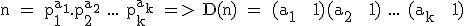 3$\textrm n = p_1^{a_1}.p_2^{a_2} ... p_k^{a_k} => D(n) = (a_1 + 1)(a_2 + 1) ... (a_k + 1)