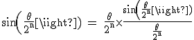 3$\textrm sin(\frac{\theta}{2^n}) = \frac{\theta}{2^n}\times\frac{sin(\frac{\theta}{2^n})}{\frac{\theta}{2^n}}