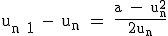 3$\textrm u_{n+1} - u_n = \fra{a - u_n^2}{2u_n}
