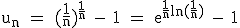 3$\textrm u_n = (\fra{1}{n})^{\fra{1}{n}} - 1 = e^{\fra{1}{n}ln(\fra{1}{n})} - 1