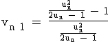 3$\textrm v_{n+1} = \frac{\frac{u_{n}^2}{2u_{n} - 1} - 1}{\frac{u_{n}^2}{2u_n - 1}}
