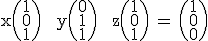 3$\textrm x\begin{pmatrix}1\\0\\1\end{pmatrix} + y\begin{pmatrix}0\\1\\1\end{pmatrix} + z\begin{pmatrix}1\\0\\1\end{pmatrix} = \begin{pmatrix}1\\0\\0\end{pmatrix}