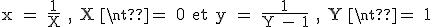 3$\textrm x = \frac{1}{X} , X \neq \ 0 et y = \frac{1}{Y - 1} , Y \neq \ 1