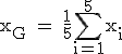 3$\textrm x_G = \frac{1}{5}\Bigsum_{i=1}^{5}x_i