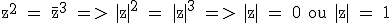 3$\textrm z^2 = \bar{z}^3 => |z|^2 = |z|^3 => |z| = 0 ou |z| = 1