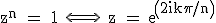 3$\textrm z^n = 1 \Longleftrightarrow \ z = exp(2ik\pi/n)