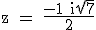 3$\textrm z = \fra{-1+i\sqrt 7}{2}