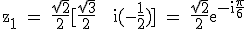 3$\textrm z_1 = \fra{\sqrt 2}{2}[\fra{\sqrt 3}{2} + i(-\fra{1}{2})] = \fra{\sqrt 2}{2}e^{-i\fra{\pi}{6}}