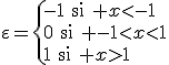 3$\varepsilon=\{{-1\quad\textrm{si}\quad x<-1\\0\quad\textrm{si}\quad -1<x<1\\1\quad\textrm{si}\quad x>1}