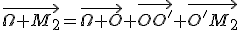 3$\vec{\Omega M_2}=\vec{\Omega O}+\vec{OO'}+\vec{O'M_2}