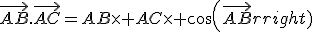 3$\vec{AB}.\vec{AC}=AB\times AC\times cos(\vec{AB};\vec{AC})