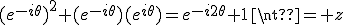 3${(e^{-i\theta})}^2+(e^{-i\theta})(e^{i\theta})=e^{-i2\theta}+1\neq z